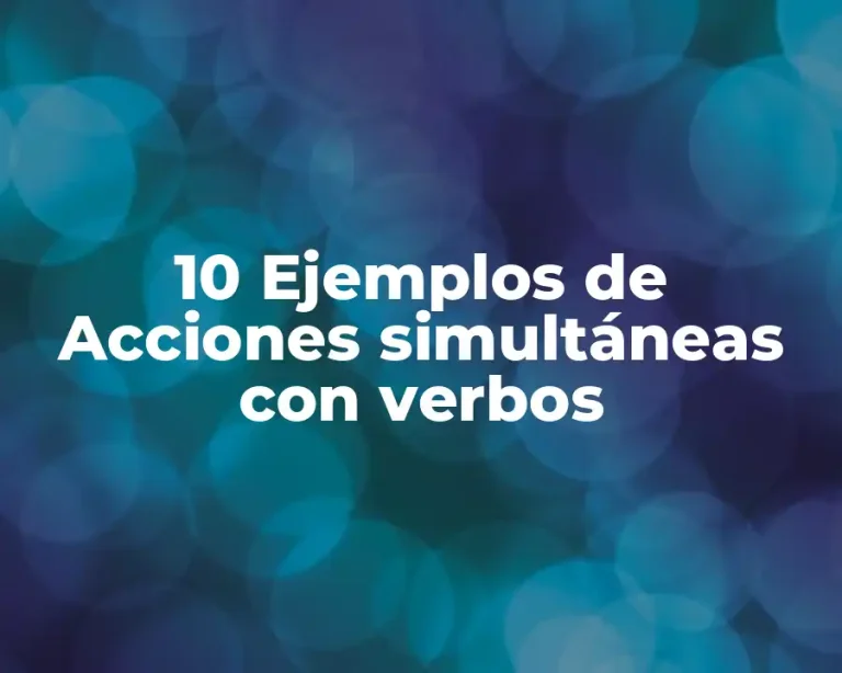 10 Ejemplos de Acciones simultáneas con verbos