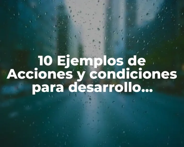 10 Ejemplos de Acciones y condiciones para desarrollo alimentario
