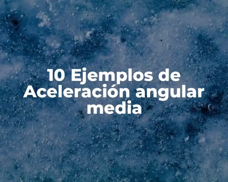 10 Ejemplos de Aceleración angular media