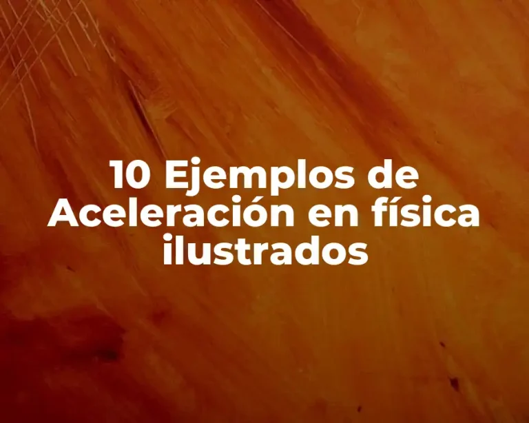 10 Ejemplos de Aceleración en física ilustrados
