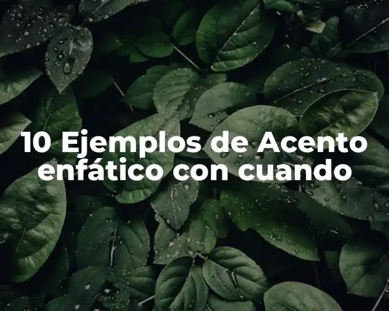 10 Ejemplos de Acento enfático con cuando