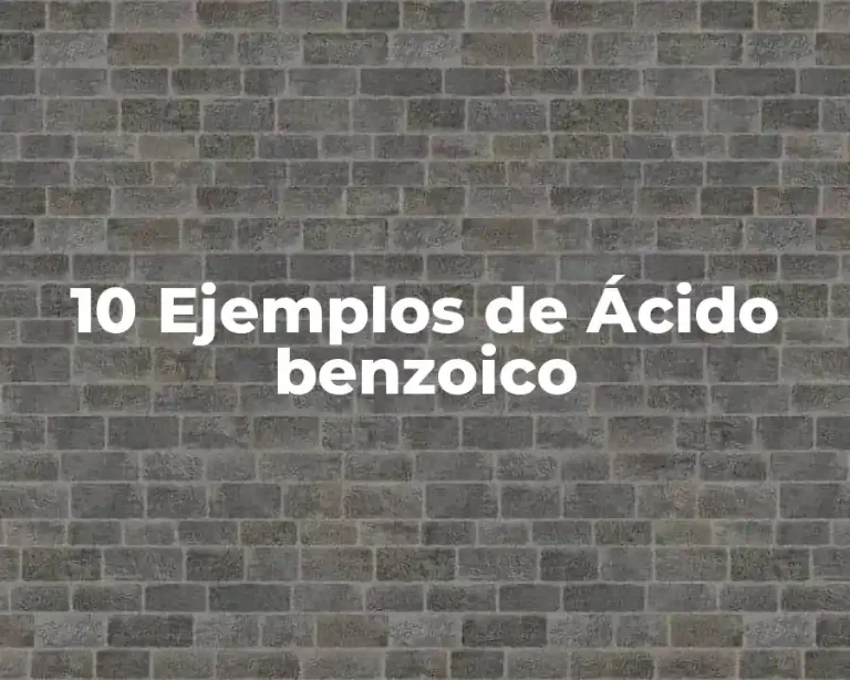 10 Ejemplos de Ácido benzoico