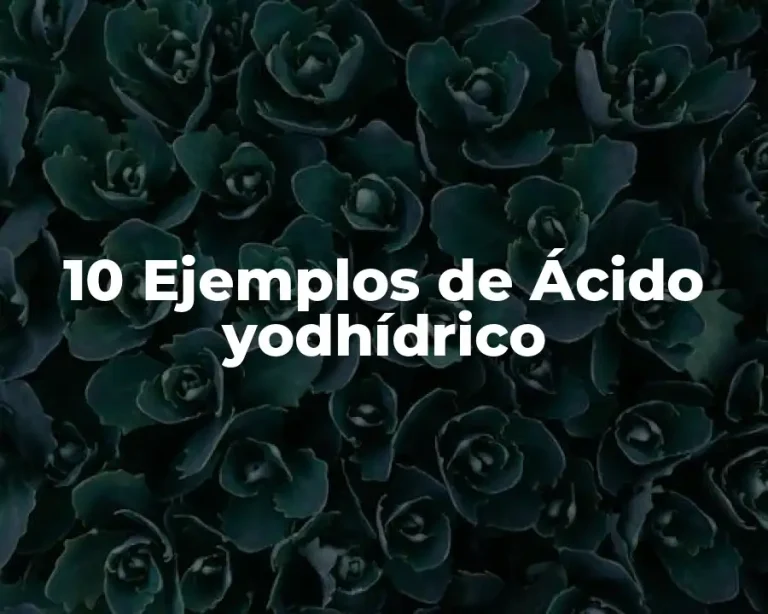 10 Ejemplos de Ácido yodhídrico