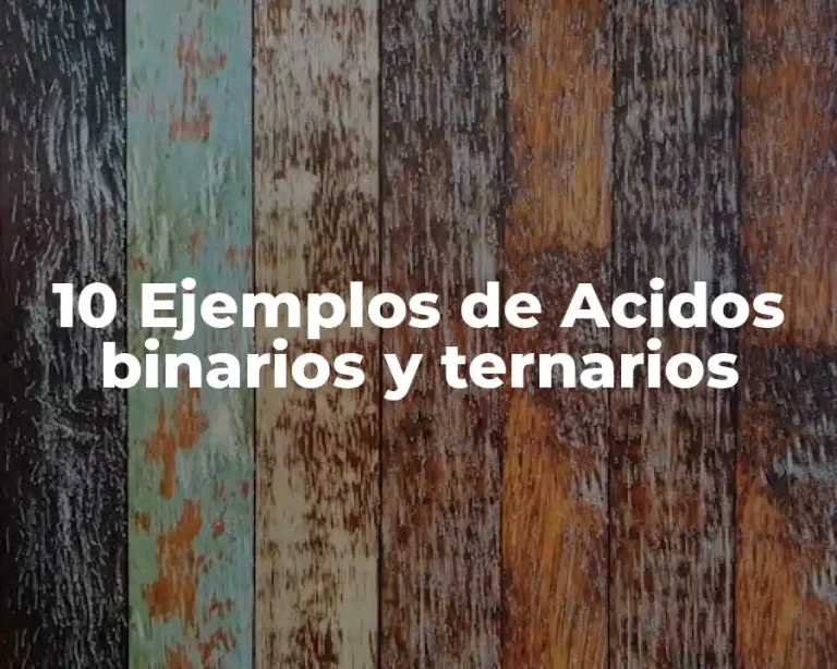 10 Ejemplos de Acidos binarios y ternarios