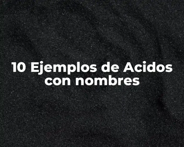10 Ejemplos de Acidos con nombres