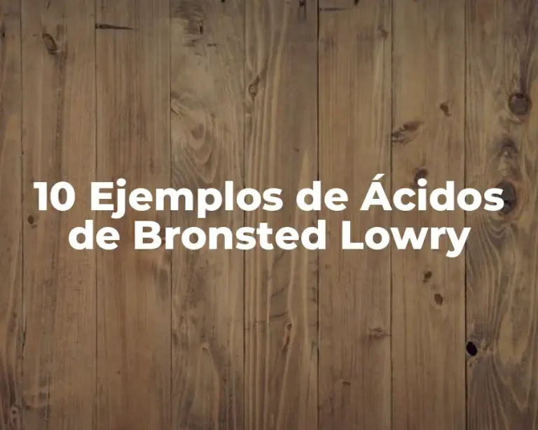 10 Ejemplos de Ácidos de Bronsted Lowry