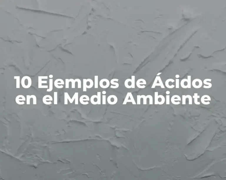 10 Ejemplos de Ácidos en el Medio Ambiente