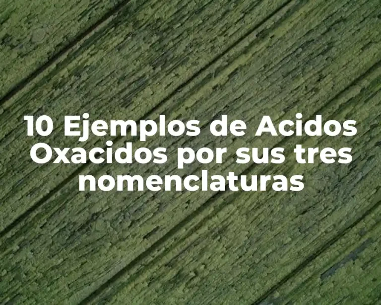 10 Ejemplos de Acidos Oxacidos por sus tres nomenclaturas