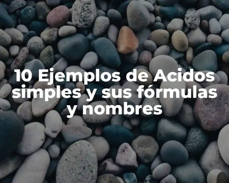 10 Ejemplos de Acidos simples y sus fórmulas y nombres