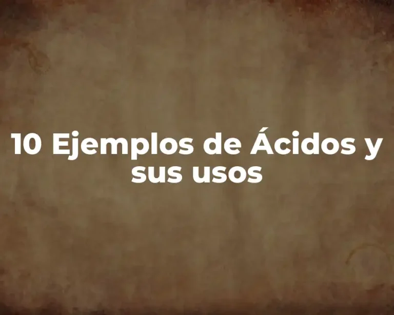 10 Ejemplos de Ácidos y sus usos