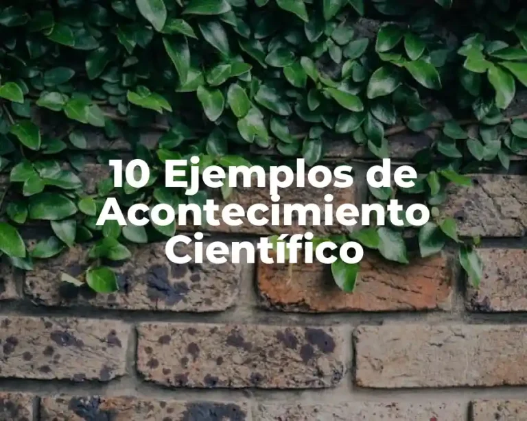 10 Ejemplos de Acontecimiento Científico