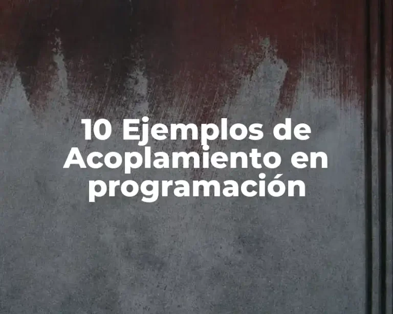 10 Ejemplos de Acoplamiento en programación