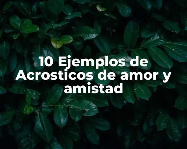 10 Ejemplos de Acrosticos de amor y amistad