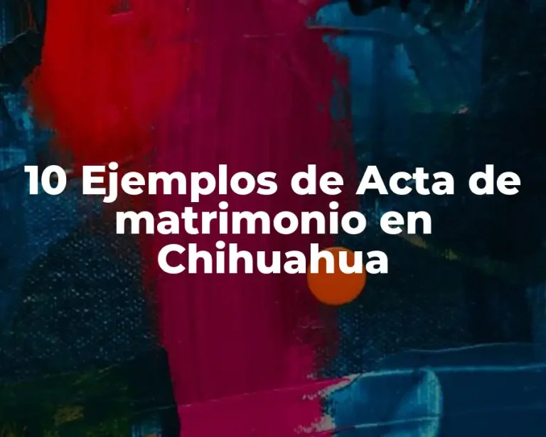 10 Ejemplos de Acta de matrimonio en Chihuahua
