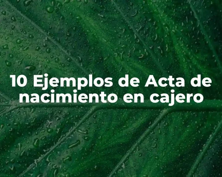 10 Ejemplos de Acta de nacimiento en cajero