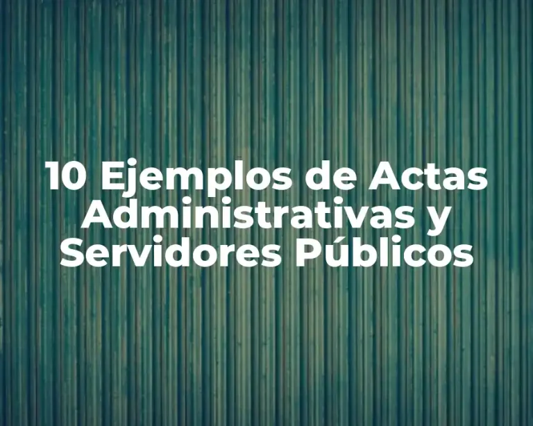 10 Ejemplos de Actas Administrativas y Servidores Públicos