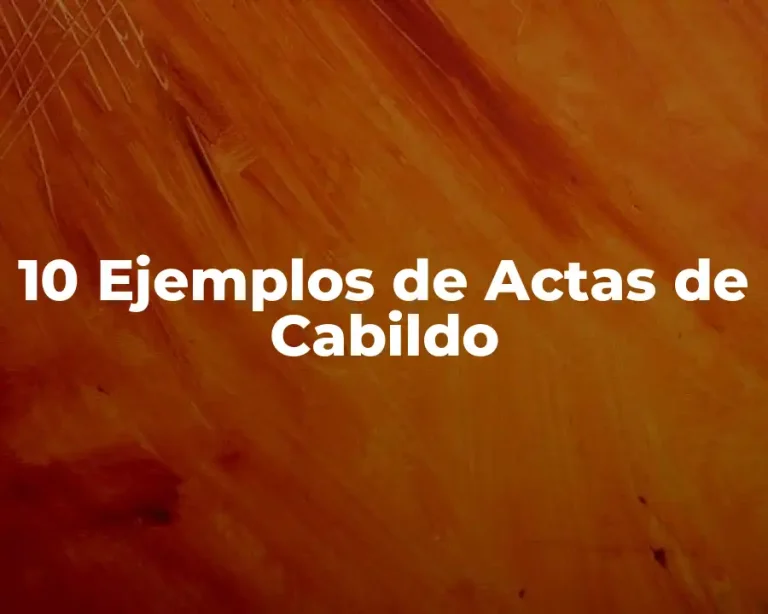10 Ejemplos de Actas de Cabildo