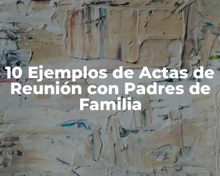 10 Ejemplos de Actas de Reunión con Padres de Familia