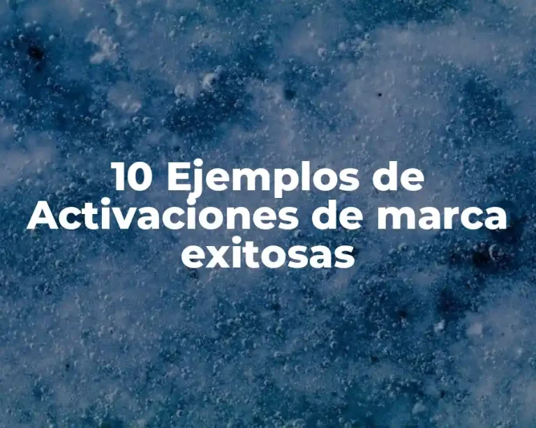 10 Ejemplos de Activaciones de marca exitosas