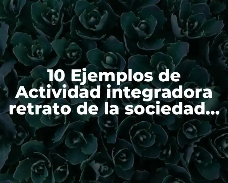 10 Ejemplos de Actividad integradora retrato de la sociedad mexicana