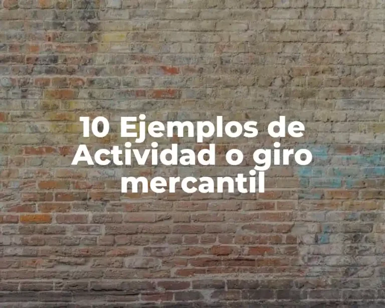 10 Ejemplos de Actividad o giro mercantil