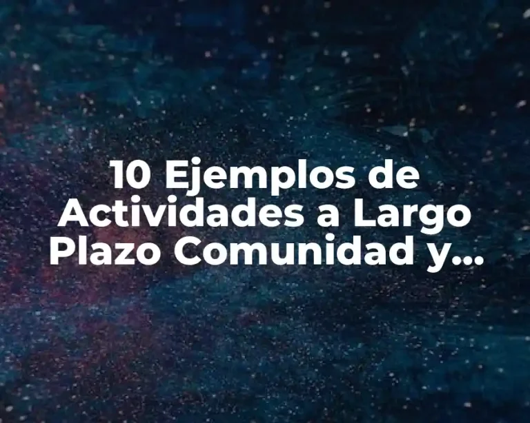 10 Ejemplos de Actividades a Largo Plazo Comunidad y Profesion