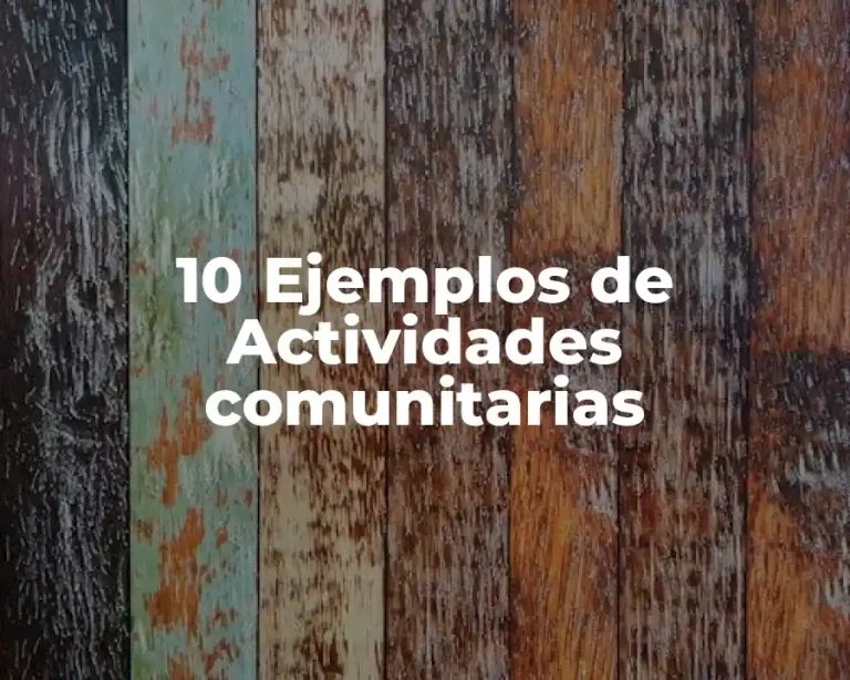 10 Ejemplos de Actividades comunitarias
