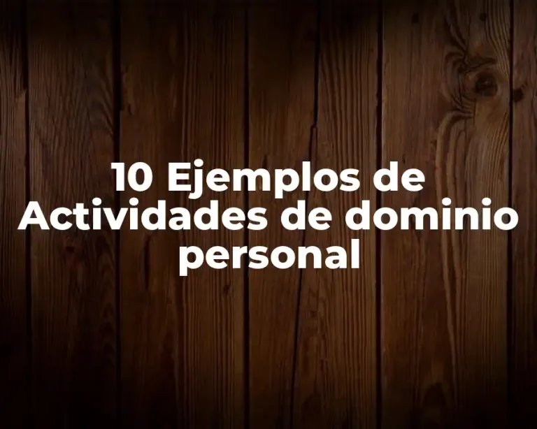 10 Ejemplos de Actividades de dominio personal