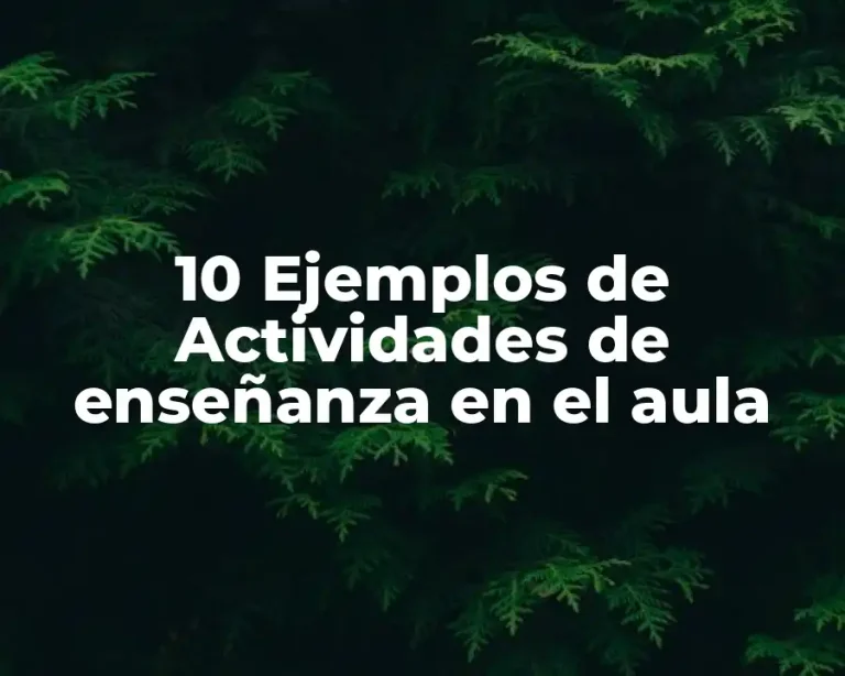 10 Ejemplos de Actividades de enseñanza en el aula