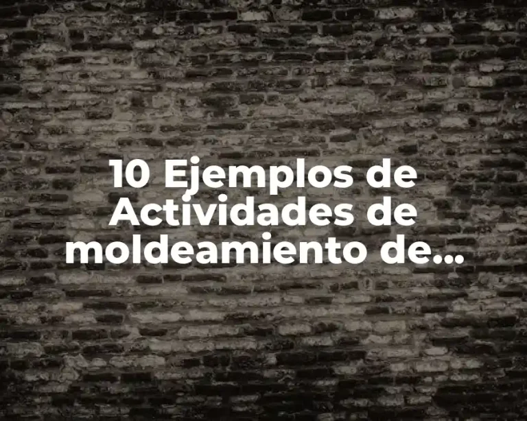 10 Ejemplos de Actividades de moldeamiento de conductas