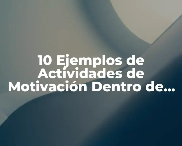 10 Ejemplos de Actividades de Motivación Dentro de una Empresa