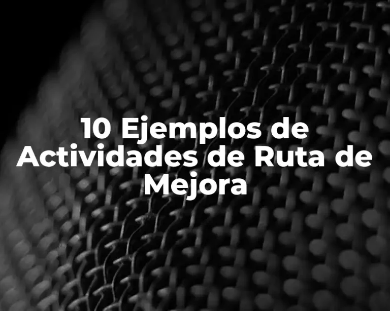 10 Ejemplos de Actividades de Ruta de Mejora
