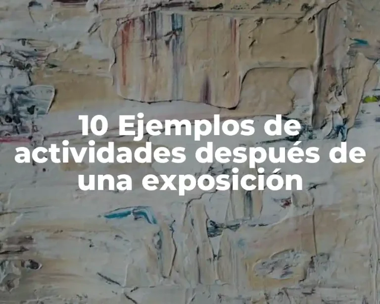 10 Ejemplos de actividades después de una exposición