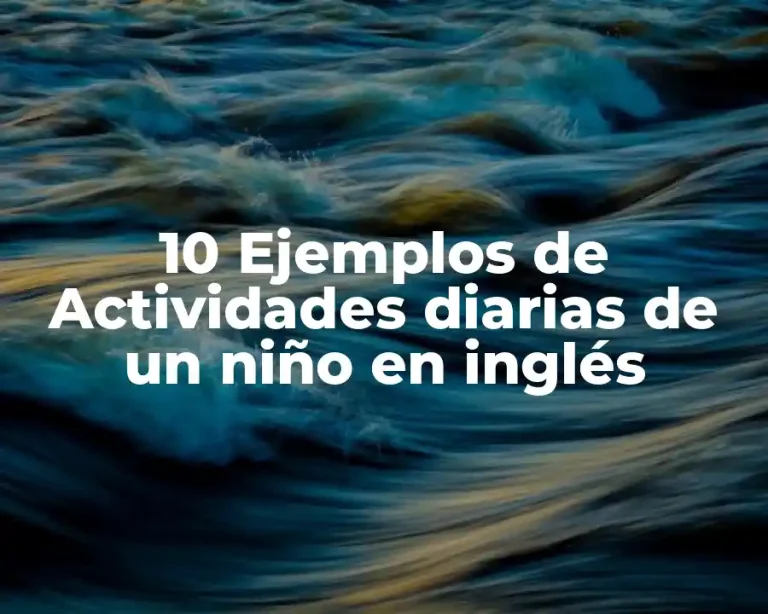 10 Ejemplos de Actividades diarias de un niño en inglés