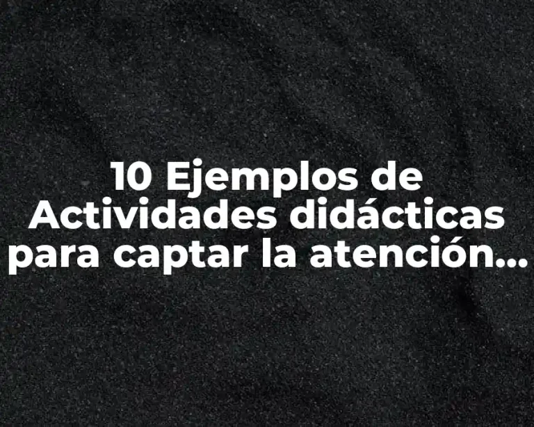 10 Ejemplos de Actividades didácticas para captar la atención del alumno