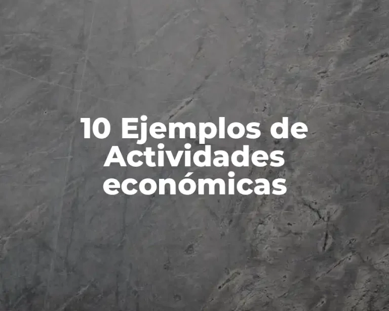 10 Ejemplos de Actividades económicas