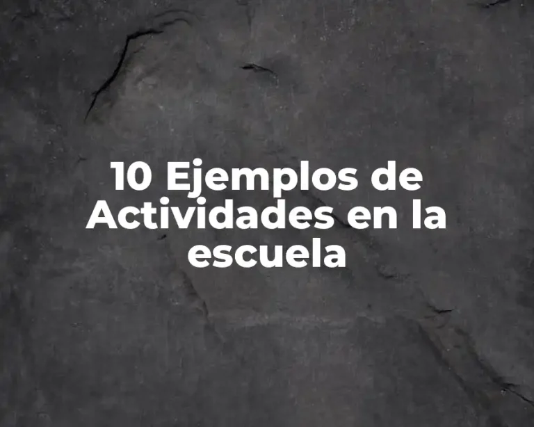 10 Ejemplos de Actividades en la escuela