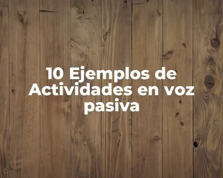 10 Ejemplos de Actividades en voz pasiva