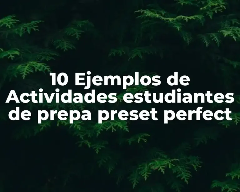 10 Ejemplos de Actividades estudiantes de prepa preset perfect