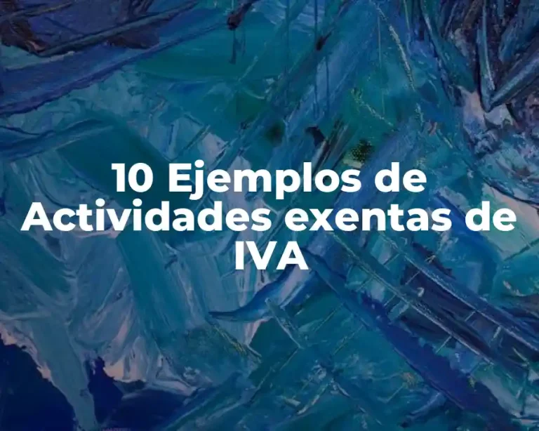 10 Ejemplos de Actividades exentas de IVA