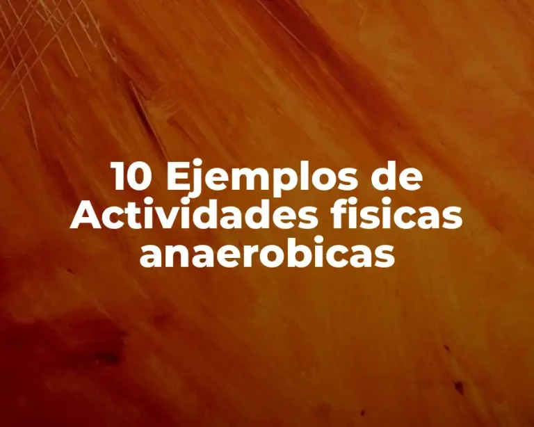 10 Ejemplos de Actividades fisicas anaerobicas
