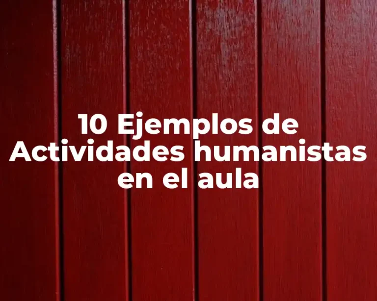 10 Ejemplos de Actividades humanistas en el aula