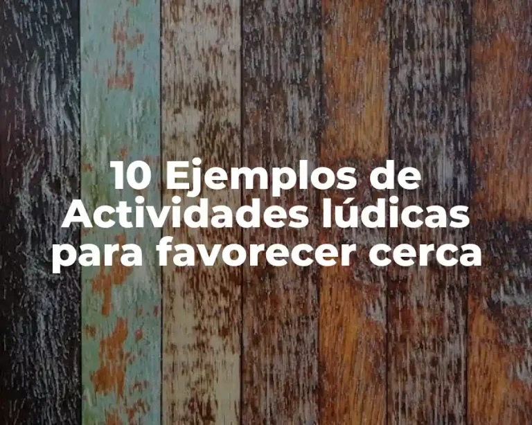 10 Ejemplos de Actividades lúdicas para favorecer cerca