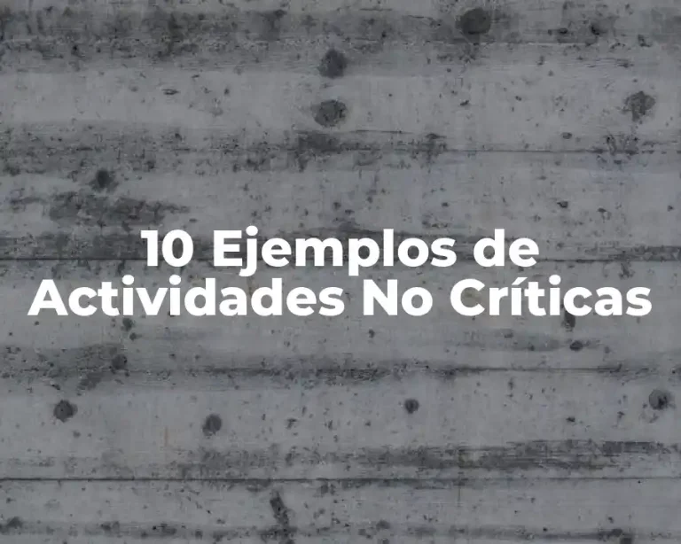 10 Ejemplos de Actividades No Críticas