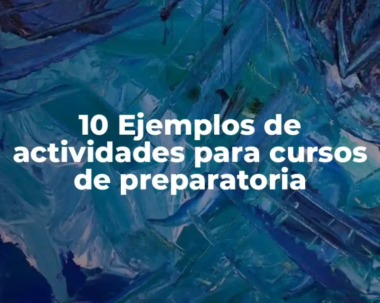 10 Ejemplos de actividades para cursos de preparatoria