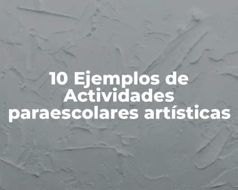 10 Ejemplos de Actividades paraescolares artísticas