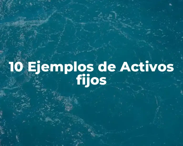 10 Ejemplos de Activos fijos