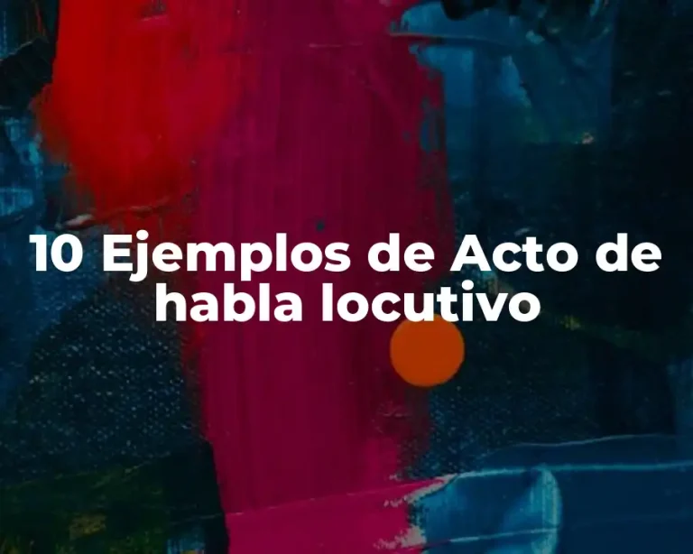 10 Ejemplos de Acto de habla locutivo