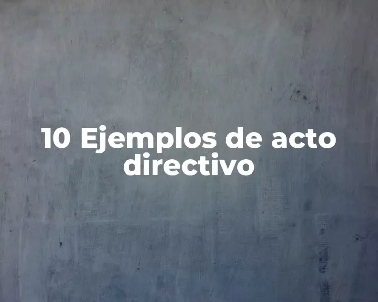 10 Ejemplos de acto directivo