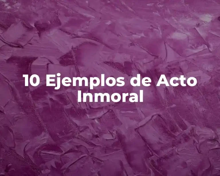 10 Ejemplos de Acto Inmoral
